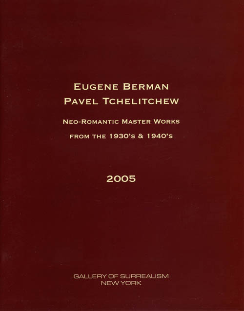 Eugene Berman - Pavel Tchelitchew: Neo-Romantic Master Works from the 1930's & 1940's - 2005 Softbound Gallery Exhibition Catalog